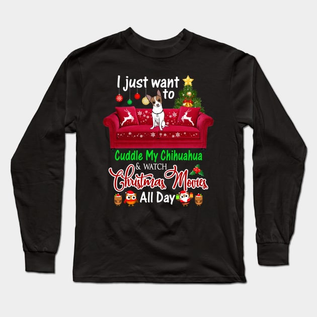 I Want To Cuddle My Chihuahua Watch Christmas Movies Long Sleeve T-Shirt by Dunnhlpp